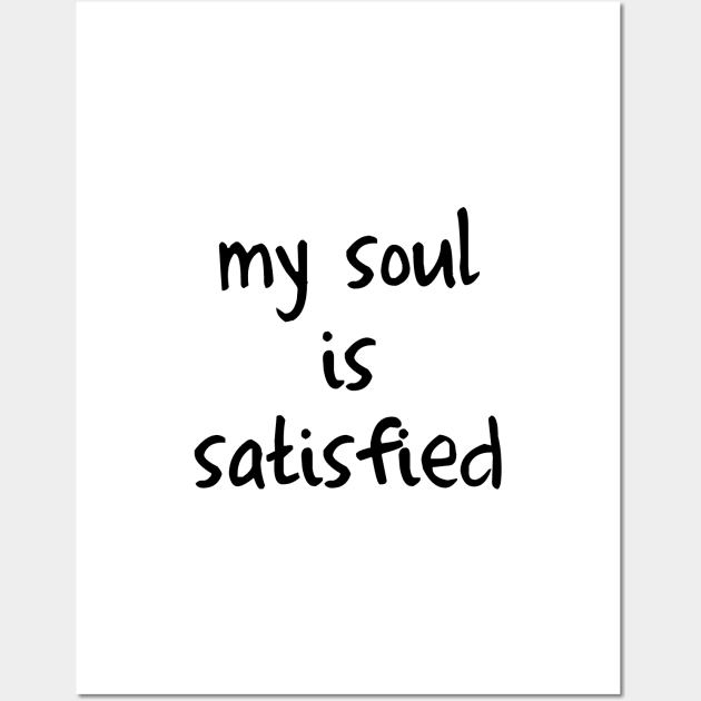 My soul is satisfied Wall Art by Dhynzz